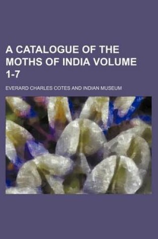 Cover of A Catalogue of the Moths of India Volume 1-7