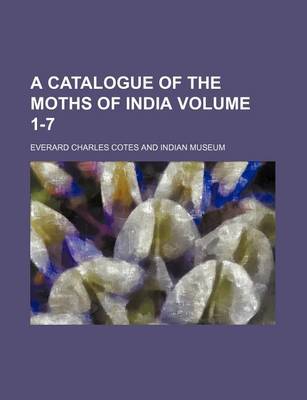 Book cover for A Catalogue of the Moths of India Volume 1-7