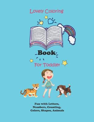 Book cover for Lovely Coloring Book For Toddler - Fun with Letters, Numbers, Counting, Colors, Shapes, Animals