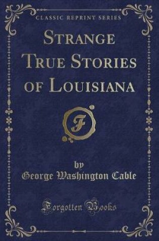 Cover of Strange True Stories of Louisiana (Classic Reprint)