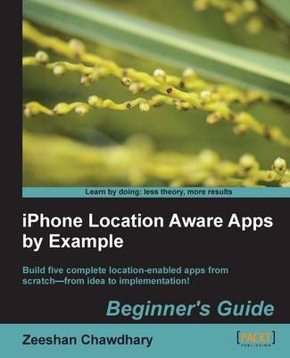 Book cover for iPhone Location Aware Apps by Example Beginner's Guide