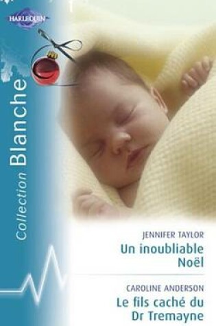 Cover of Un Inoubliable Noel - Le Fils Cache Du Dr Tremayne (Harlequin Blanche)