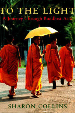 Cover of To the Light: A Journey Through Buddhist Asia