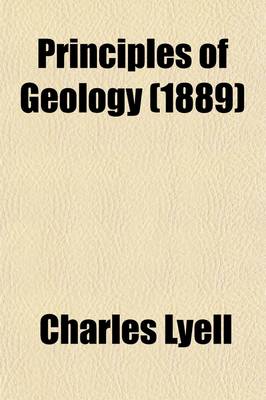 Book cover for Principles of Geology (Volume 1); Or, the Modern Changes of the Earth and Its Inhabitants Considered as Illustrative of Geology
