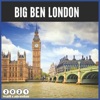 Book cover for Big Ben London 2021 Wall Calendar