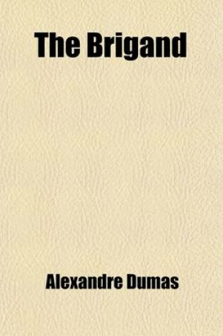 Cover of The Brigand; A Story of the Time of Charles the Fifth And, the Horoscope, a Romance of the Reign of Francis Second