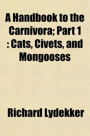 Cover of A Handbook to the Carnivora; Part 1