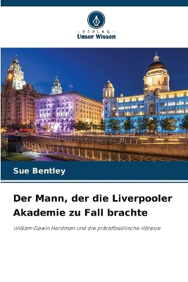 Book cover for Der Mann, der die Liverpooler Akademie zu Fall brachte