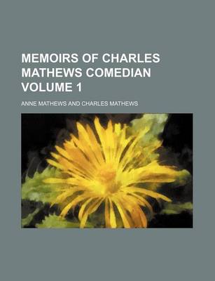 Book cover for Memoirs of Charles Mathews Comedian Volume 1