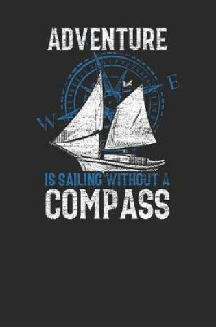 Cover of Adventure Is Sailing Without A Compass