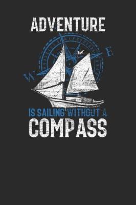 Book cover for Adventure Is Sailing Without A Compass