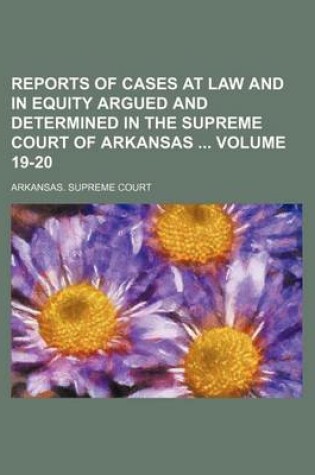 Cover of Reports of Cases at Law and in Equity Argued and Determined in the Supreme Court of Arkansas Volume 19-20