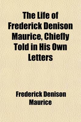 Book cover for The Life of Frederick Denison Maurice (Volume 1)