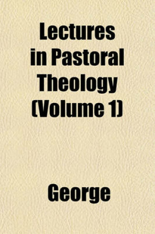 Cover of Lectures in Pastoral Theology (Volume 1)