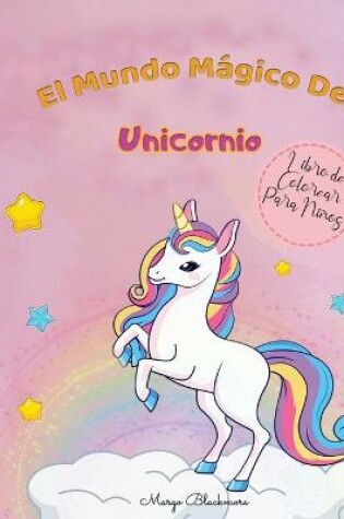 Cover of El Mundo Mágico de Los Unicornios Libro de Colorear Para Niños