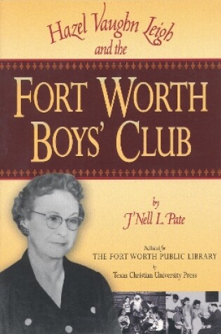 Cover of Hazel Vaughn Leigh and the Fort Worth Boys' Club