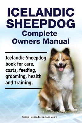 Book cover for Icelandic Sheepdog Complete Owners Manual. Icelandic Sheepdog Book for Care, Costs, Feeding, Grooming, Health and Training.