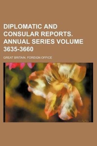 Cover of Diplomatic and Consular Reports. Annual Series Volume 3635-3660