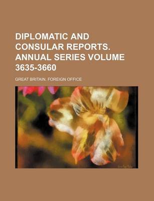 Book cover for Diplomatic and Consular Reports. Annual Series Volume 3635-3660