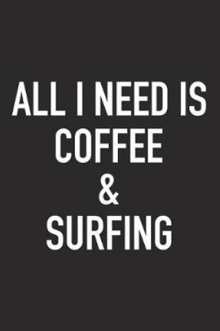 Cover of All I Need Is Coffee and Surfing