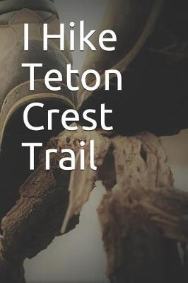 Book cover for I Hike Teton Crest Trail