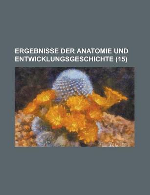 Book cover for Ergebnisse Der Anatomie Und Entwicklungsgeschichte (15)