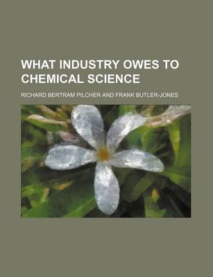 Book cover for What Industry Owes to Chemical Science