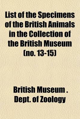 Book cover for List of the Specimens of the British Animals in the Collection of the British Museum (No. 13-15)