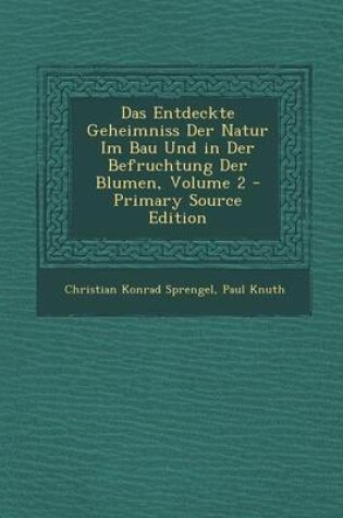 Cover of Das Entdeckte Geheimniss Der Natur Im Bau Und in Der Befruchtung Der Blumen, Volume 2 - Primary Source Edition