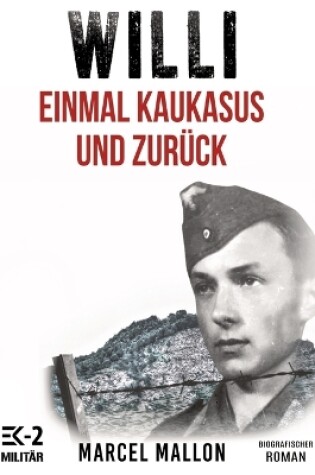 Cover of Willi - Einmal Kaukasus und zurück (Ostfront und Kriegsgefangenschaft)