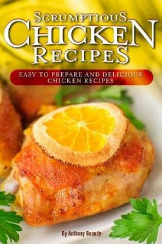 Cover of Scrumptious Chicken Recipes