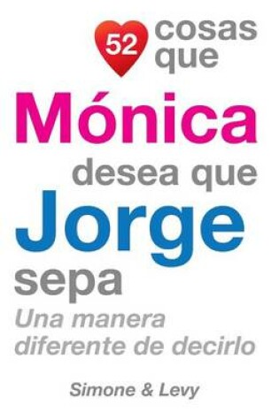 Cover of 52 Cosas Que Mónica Desea Que Jorge Sepa