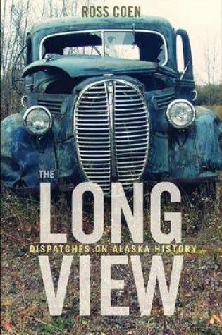 Cover of The Long View - Dispatches on Alaska History