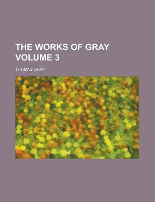 Book cover for The Works of Gray Volume 3