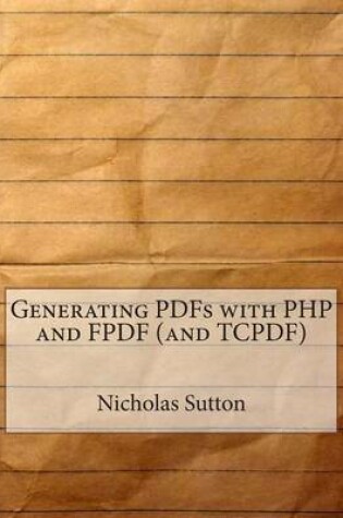 Cover of Generating Pdfs with PHP and Fpdf (and Tcpdf)