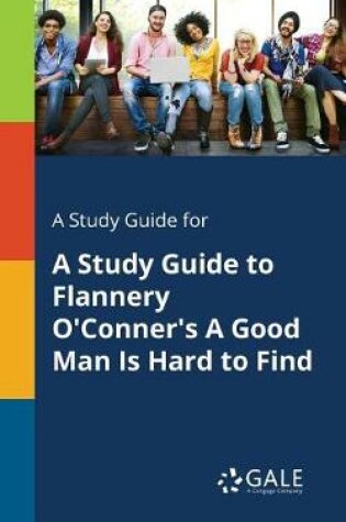 Cover of A Study Guide for A Study Guide to Flannery O'Conner's A Good Man Is Hard to Find