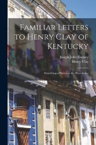 Cover of Familiar Letters to Henry Clay of Kentucky