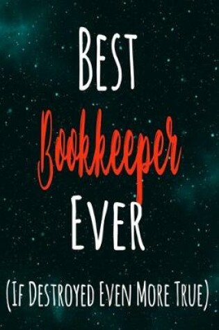Cover of Best Bookkeeper Ever (If Destroyed Even More True)