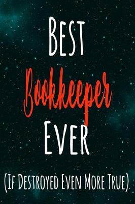 Book cover for Best Bookkeeper Ever (If Destroyed Even More True)