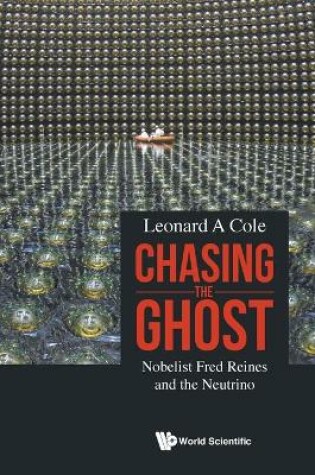 Cover of Chasing The Ghost: Nobelist Fred Reines And The Neutrino
