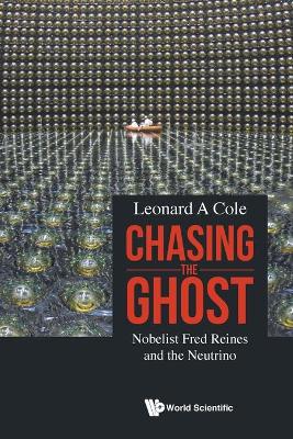 Book cover for Chasing The Ghost: Nobelist Fred Reines And The Neutrino