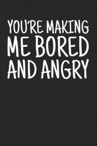 Cover of You're Making Me Bored And Angry