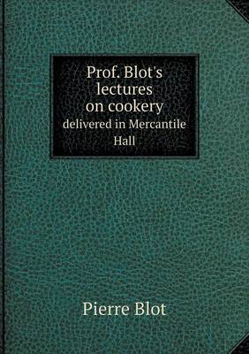 Book cover for Prof. Blot's lectures on cookery delivered in Mercantile Hall