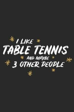 Cover of I Like Table Tennis and Maybe 3 Other People