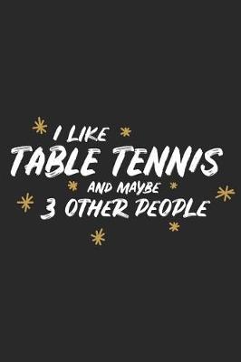 Cover of I Like Table Tennis and Maybe 3 Other People