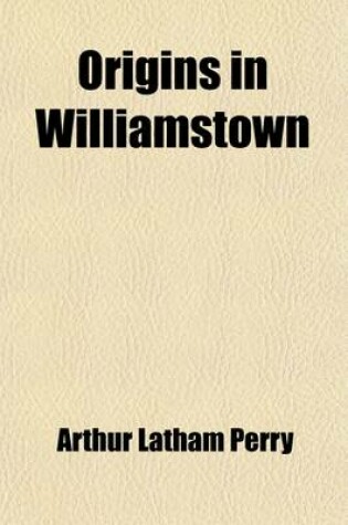 Cover of Origins in Williamstown; A History