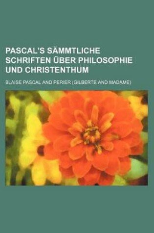Cover of Pascal's Sammtliche Schriften Uber Philosophie Und Christenthum (1)