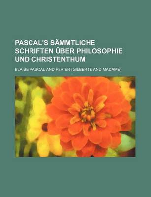 Book cover for Pascal's Sammtliche Schriften Uber Philosophie Und Christenthum (1)