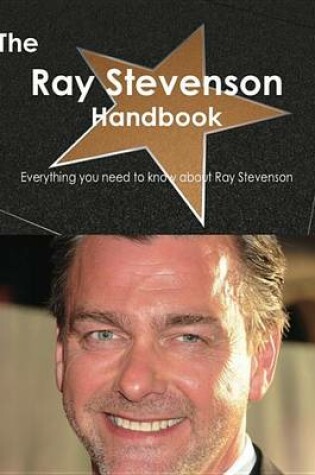 Cover of The Ray Stevenson Handbook - Everything You Need to Know about Ray Stevenson