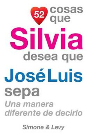 Cover of 52 Cosas Que Silvia Desea Que José Luis Sepa